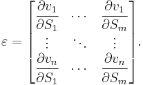 
\mathbf{\varepsilon} =
\begin{bmatrix} 
  \dfrac{\partial v_1}{\partial S_1} & \cdots & \dfrac{\partial v_1}{\partial S_m} \\ \vdots & \ddots & \vdots \\ \dfrac{\partial v_n}{\partial S_1} & \cdots & \dfrac{\partial v_n}{\partial S_m}  
\end{bmatrix}. 
