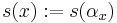 s(x):=s(\alpha_{x})