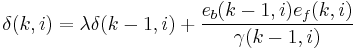 \delta(k,i) = \lambda\delta(k-1,i) %2B \frac{e_b(k-1,i)e_f(k,i)}{\gamma(k-1,i)}