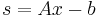 {s} = {A} {x} - {b}\,