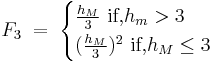 F_3 \; = \; \begin{cases} \frac{h_M}{3} \mbox{     if,} h_m > 3 \\ (\frac{h_M}{3})^2 \mbox{   if,}  h_M \le 3 \end{cases}