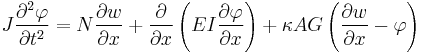 
J \frac{\partial^{2}\varphi}{\partial t^{2}} = N\frac{\partial w}{\partial x} %2B \frac{\partial}{\partial x}\left(EI\frac{\partial \varphi}{\partial x}\right)%2B\kappa AG\left(\frac{\partial w}{\partial x}-\varphi\right)
