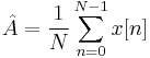 
\hat{A} = \frac{1}{N} \sum_{n=0}^{N-1}x[n]
