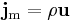 \bold{j}_{\rm m} = \rho \mathbf{u}