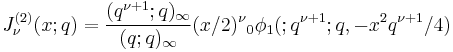  J_\nu^{(2)}(x;q) = \frac{(q^{\nu%2B1};q)_\infty}{(q;q)_\infty} (x/2)^\nu {}_0\phi_1(;q^{\nu%2B1};q,-x^2q^{\nu %2B1}/4) 