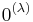 0^{(\lambda)}