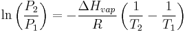 \ln \left( \frac{ P_2 }{ P_1 } \right) = - \frac{ \Delta H_{ vap } }{ R } \left( \frac{ 1 }{ T_2 } - \frac{ 1 }{ T_1 }  \right)