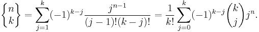 \left\{\begin{matrix} n \\ k \end{matrix}\right\}
=\sum_{j=1}^k (-1)^{k-j} \frac{j^{n-1}}{(j-1)!(k-j)!}
=\frac{1}{k!}\sum_{j=0}^{k}(-1)^{k-j}{k \choose j} j^n
.