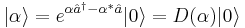 |\alpha\rangle=e^{\alpha \hat a^\dagger - \alpha^*\hat a}|0\rangle = D(\alpha)|0\rangle