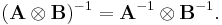  (\mathbf{A} \otimes \mathbf{B})^{-1} = \mathbf{A}^{-1} \otimes \mathbf{B}^{-1}. 