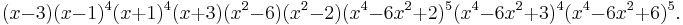 (x-3) (x-1)^4 (x%2B1)^4 (x%2B3) (x^2-6) (x^2-2) (x^4-6x^2%2B2)^5 (x^4-6x^2%2B3)^4 (x^4-6x^2%2B6)^5. \, 