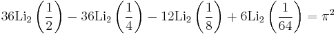 36\operatorname{Li}_2\left(\frac{1}{2}\right)-36\operatorname{Li}_2\left(\frac{1}{4}\right)-12\operatorname{Li}_2\left(\frac{1}{8}\right)%2B6\operatorname{Li}_2\left(\frac{1}{64}\right)={\pi}^2