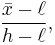 \frac{\bar{x}-\ell}{h-\ell} ,