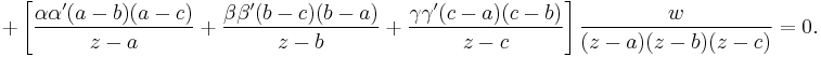 %2B\left[
\frac{\alpha\alpha' (a-b)(a-c)} {z-a}
%2B\frac{\beta\beta' (b-c)(b-a)} {z-b}
%2B\frac{\gamma\gamma' (c-a)(c-b)} {z-c}
\right]
\frac{w}{(z-a)(z-b)(z-c)}=0.