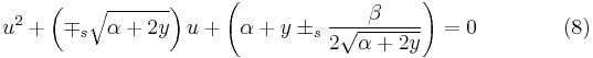 u^2 %2B \left(\mp_s \sqrt{\alpha %2B 2 y}\right)u %2B \left( \alpha %2B y \pm_s {\beta \over 2\sqrt{\alpha %2B 2 y}} \right) = 0 \qquad\qquad (8)