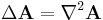 \Delta \mathbf{A} = \nabla^2 \mathbf{A}