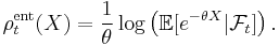 \rho^{\mathrm{ent}}_t(X) = \frac{1}{\theta}\log\left(\mathbb{E}[e^{-\theta X} | \mathcal{F}_t]\right).