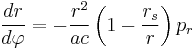 
\frac{dr}{d\varphi} = - \frac{r^{2}}{ac} \left(1 - \frac{r_{s}}{r} \right) p_{r}
