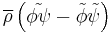 \overline{\rho} \left( \tilde{\phi \psi} - \tilde{\phi} \tilde{\psi} \right)