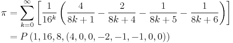 \begin{align}\pi &
= \sum_{k = 0}^{\infty}\left[ \frac{1}{16^k} \left( \frac{4}{8k %2B 1} - \frac{2}{8k %2B 4} - \frac{1}{8k %2B 5} - \frac{1}{8k %2B 6} \right) \right] \\ &
= P\left( 1, 16, 8, (4, 0, 0, -2, -1, -1, 0, 0) \right)
\end{align}