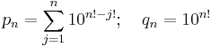 p_n = \sum_{j=1}^n 10^{n! - j!}; \quad q_n = 10^{n!}