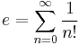 e = \sum_{n = 0}^{\infty} \frac{1}{n!}\!