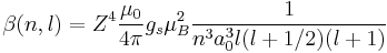 \beta (n,l) = Z^4{\mu_0\over 4\pi}g_s\mu_B^2{1\over n^3a_0^3l(l%2B1/2)(l%2B1)}