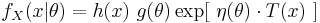  f_X(x|\theta) = h(x)\ g(\theta) \exp[\ \eta(\theta) \cdot T(x)\ ]\,