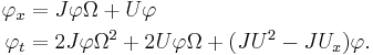  \begin{align}
\varphi_x &= J\varphi\Omega%2BU\varphi \\
\varphi_t &= 2J\varphi\Omega^2%2B2U\varphi\Omega%2B(JU^2-JU_x)\varphi.
\end{align} 