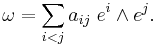 \omega=\sum_{i<j} a_{ij}\;e^i\wedge e^j.