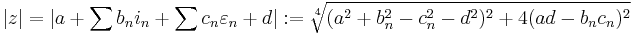 |z| = |a %2B \sum{b_n i_n} %2B \sum{c_n \varepsilon_n } %2B d|�:= \sqrt[4]{ (a^2 %2B b_n^2 - c_n^2 - d^2)^2 %2B 4(ad - b_n c_n)^2 }