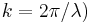 k=2\pi /\lambda )