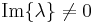 \operatorname{Im} \{ \lambda  \}  \ne 0  