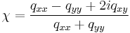 
\chi = \frac{q_{xx}-q_{yy} %2B 2 i q_{xy}}{q_{xx}%2Bq_{yy}}
