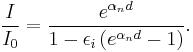 \frac{I}{I_0}=\frac{e^{\alpha_n d}}{1 - {\epsilon_i}\left(e^{\alpha_n d}-1\right)}.