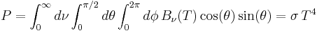 P=\int_0^\infty d\nu \int_0^{\pi/2} d\theta \int_0^{2\pi}d\phi \, B_\nu(T) \cos(\theta)\sin(\theta)=\sigma\,T^4