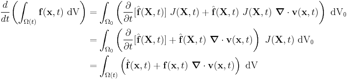 
  \begin{align}
  \cfrac{d}{dt}\left( \int_{\Omega(t)} \mathbf{f}(\mathbf{x},t)~\text{dV}\right) & = 
     \int_{\Omega_0} \left(
          \frac{\partial }{\partial t}[\hat{\mathbf{f}}(\mathbf{X},t)]~J(\mathbf{X},t)%2B
          \hat{\mathbf{f}}(\mathbf{X},t)~J(\mathbf{X},t)~\boldsymbol{\nabla} \cdot \mathbf{v}(\mathbf{x},t)\right) ~\text{dV}_0 \\
     & = 
     \int_{\Omega_0} 
          \left(\frac{\partial }{\partial t}[\hat{\mathbf{f}}(\mathbf{X},t)]%2B
          \hat{\mathbf{f}}(\mathbf{X},t)~\boldsymbol{\nabla} \cdot \mathbf{v}(\mathbf{x},t)\right)~J(\mathbf{X},t) ~\text{dV}_0  \\
     & = 
     \int_{\Omega(t)} 
          \left(\dot{\mathbf{f}}(\mathbf{x},t)%2B
          \mathbf{f}(\mathbf{x},t)~\boldsymbol{\nabla} \cdot \mathbf{v}(\mathbf{x},t)\right)~\text{dV} 
  \end{align}
