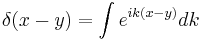  \delta(x-y) = \int e^{ik(x-y)} dk 