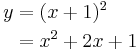 
  \begin{align}
    y &= (x%2B1)^2 \\
      &= x^2%2B2x%2B1
  \end{align}
