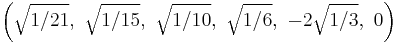 \left(\sqrt{1/21},\ \sqrt{1/15},\ \sqrt{1/10},\ \sqrt{1/6},\ -2\sqrt{1/3},\ 0\right)