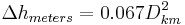  \Delta h_{meters} = 0.067 D_{km} ^2 