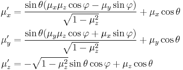 
\begin{align}
\mu'_x & = \frac{\sin\theta(\mu_x \mu_z \cos\varphi - \mu_y \sin\varphi)}{\sqrt{1-\mu_z^2}}%2B \mu_x \cos\theta \\
\mu'_y & = \frac{\sin\theta(\mu_y \mu_z \cos\varphi %2B \mu_x \sin\varphi)}{\sqrt{1-\mu_z^2}}%2B \mu_y \cos\theta \\
\mu'_z & = -\sqrt{1-\mu_z^2}\sin\theta\cos\varphi %2B \mu_z\cos\theta \\
\end{align}
