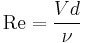 \mathrm{Re}=\frac{Vd}{\nu}\ 