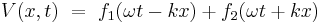 V(x,t) \ = \   { f_1(\omega t - kx) %2B f_2(\omega t %2B kx)} \ 