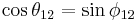 \cos\theta_{12}=\sin\phi_{12}\,\!