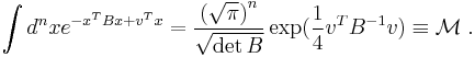 
\int d^nx e^{-x^TBx%2Bv^Tx} = \frac{\left(\sqrt{\pi}\right)^n}{\sqrt{\det{B}}} \exp(\frac{1}{4}v^TB^{-1}v)\equiv \mathcal{M}\;.
