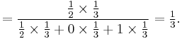  =\frac{\tfrac12\times\tfrac13}{\tfrac12\times\tfrac13%2B0\times\tfrac13%2B1\times\tfrac13} = \tfrac13.