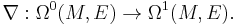 \nabla�: \Omega^0(M,E) \to \Omega^1(M,E).