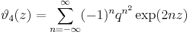 
\vartheta_4(z) = \sum_{n=-\infty}^\infty (-1)^n q^{n^2} \exp (2 n z)