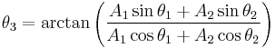 
\theta_3 = \arctan{\left(\frac{A_1 \sin{\theta_1} %2B A_2 \sin{\theta_2}}{A_1 \cos{\theta_1} %2B A_2 \cos{\theta_2}}\right)} 
